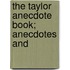The Taylor Anecdote Book; Anecdotes And