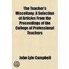 The Teacher's Miscellany; A Selection Of door John Lyle Campbell