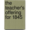 The Teacher's Offering For 1845 by Books Group