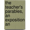 The Teacher's Parables, An Exposition An door Spencer Murch