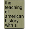 The Teaching Of American History, With S by Andrew Cunningham McLaughlin
