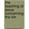 The Teaching Of Jesus Concerning The Kin by Geerhardus Vos