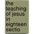 The Teaching Of Jesus In Eighteen Sectio