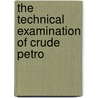 The Technical Examination Of Crude Petro door William Allen Hamor