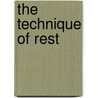 The Technique Of Rest by Anna Callender Brackett