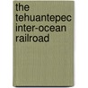 The Tehuantepec Inter-Ocean Railroad by Alexander Dwight Anderson