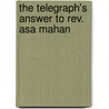 The Telegraph's Answer To Rev. Asa Mahan door Samuel Byron Brittan