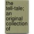 The Tell-Tale; An Original Collection Of