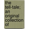 The Tell-Tale; An Original Collection Of door Catherine Parr Strickland Traill