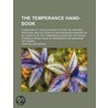 The Temperance Hand-Book; Consisting Of door John William Kirton