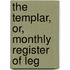 The Templar, Or, Monthly Register Of Leg