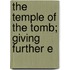 The Temple Of The Tomb; Giving Further E