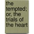 The Tempted; Or, The Trials Of The Heart