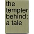 The Tempter Behind; A Tale