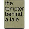 The Tempter Behind; A Tale by Professor John Saunders