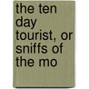 The Ten Day Tourist, Or Sniffs Of The Mo door William Bigg