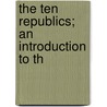 The Ten Republics; An Introduction To Th door Jessica Porter