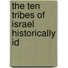 The Ten Tribes Of Israel Historically Id door Barbara Anne Simon