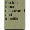 The Ten Tribes, Discovered And Identifie door Stephen Malan