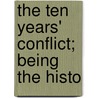 The Ten Years' Conflict; Being The Histo door Robert Buchanan
