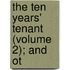 The Ten Years' Tenant (Volume 2); And Ot