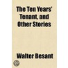 The Ten Years' Tenant, And Other Stories by Walter Besant