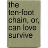 The Ten-Foot Chain, Or, Can Love Survive door Achmed Abdullah