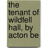The Tenant Of Wildfell Hall, By Acton Be door Anne Bront�