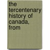 The Tercentenary History Of Canada, From by Tracy