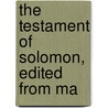 The Testament Of Solomon, Edited From Ma door Chester Charlton McCown