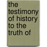 The Testimony Of History To The Truth Of by Ma George Rawlinson