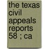 The Texas Civil Appeals Reports  58 ; Ca