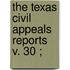 The Texas Civil Appeals Reports  V. 30 ;