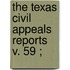 The Texas Civil Appeals Reports  V. 59 ;