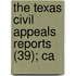 The Texas Civil Appeals Reports (39); Ca