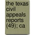 The Texas Civil Appeals Reports (49); Ca