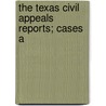 The Texas Civil Appeals Reports; Cases A door Texas. Court O. Appeals