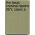 The Texas Criminal Reports (87); Cases A