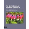 The Texas Criminal Reports (Volume 44); door Texas Court of Criminal Appeals