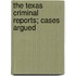 The Texas Criminal Reports; Cases Argued