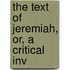 The Text Of Jeremiah, Or, A Critical Inv