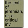 The Text Of Jeremiah, Or, A Critical Inv door George Coulson Workman