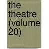 The Theatre (Volume 20) door General Books