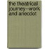 The Theatrical Journey--Work And Anecdot