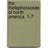 The Thelephoraceae Of North America  1-7 by Burt