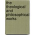 The Theological And Philosophical Works