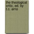 The Theological Critic, Ed. By T.C. Arno