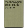 The Theological Critic, Ed. By T.C. Arno door Thomas Kerchever Arnold
