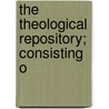 The Theological Repository; Consisting O door Unknown Author