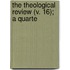 The Theological Review (V. 16); A Quarte